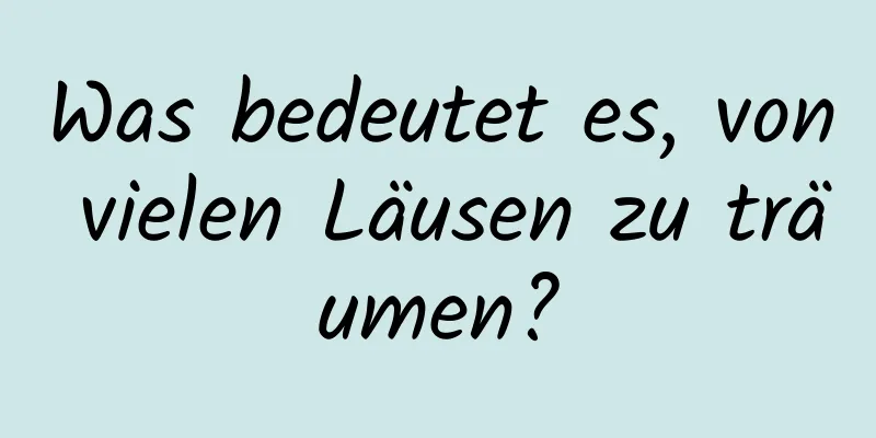 Was bedeutet es, von vielen Läusen zu träumen?