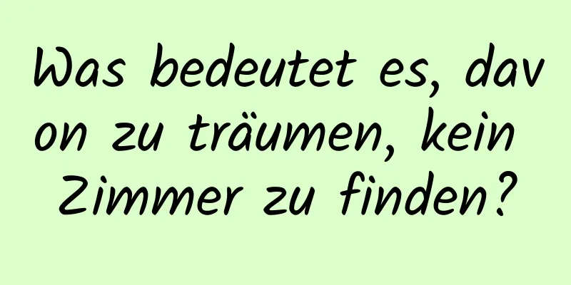 Was bedeutet es, davon zu träumen, kein Zimmer zu finden?