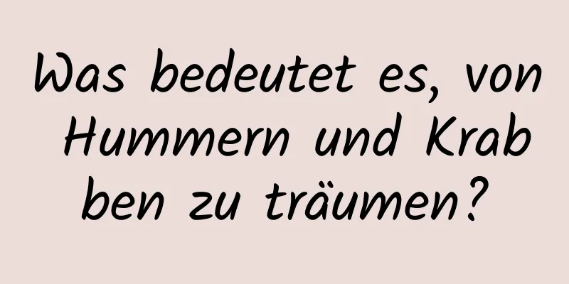 Was bedeutet es, von Hummern und Krabben zu träumen?