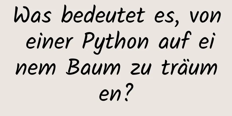 Was bedeutet es, von einer Python auf einem Baum zu träumen?