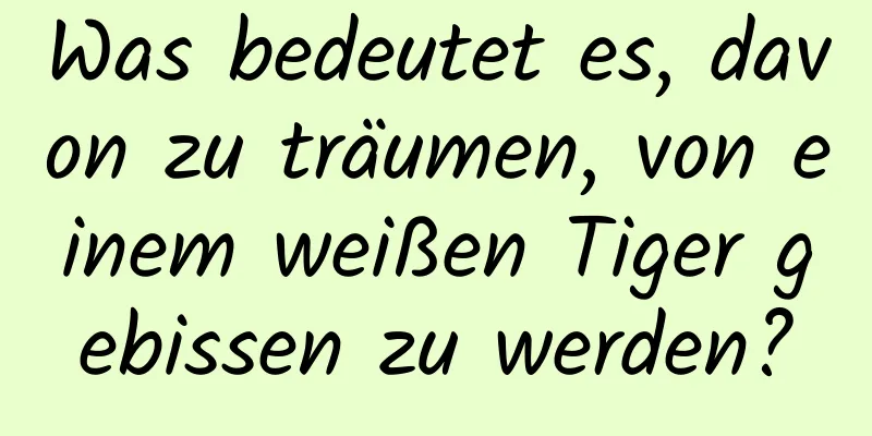 Was bedeutet es, davon zu träumen, von einem weißen Tiger gebissen zu werden?