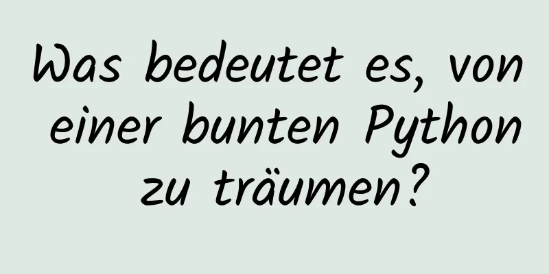 Was bedeutet es, von einer bunten Python zu träumen?