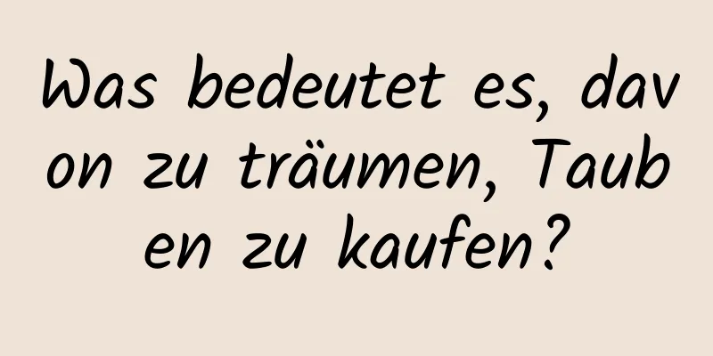 Was bedeutet es, davon zu träumen, Tauben zu kaufen?