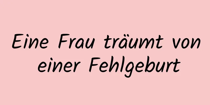 Eine Frau träumt von einer Fehlgeburt