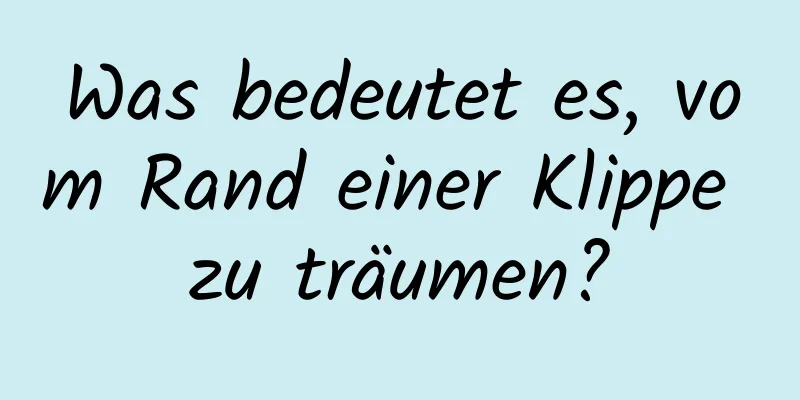 Was bedeutet es, vom Rand einer Klippe zu träumen?