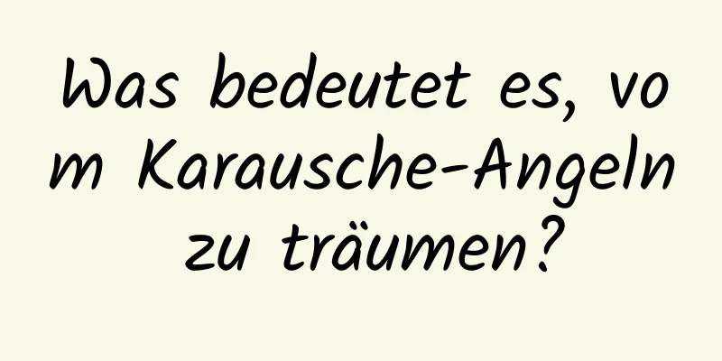 Was bedeutet es, vom Karausche-Angeln zu träumen?