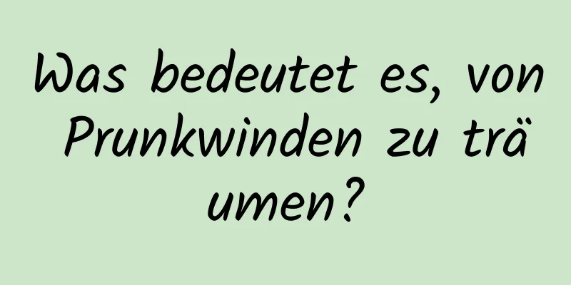 Was bedeutet es, von Prunkwinden zu träumen?