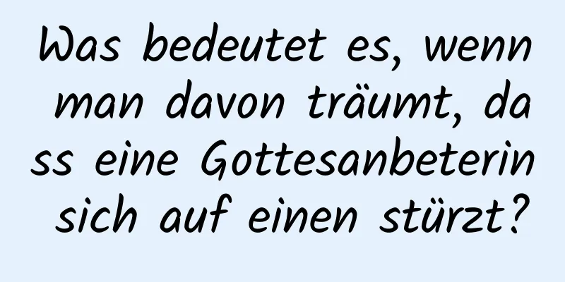 Was bedeutet es, wenn man davon träumt, dass eine Gottesanbeterin sich auf einen stürzt?