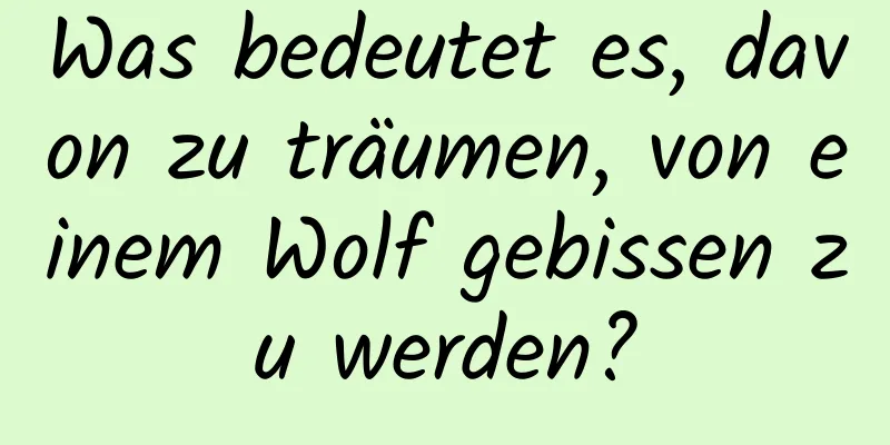 Was bedeutet es, davon zu träumen, von einem Wolf gebissen zu werden?