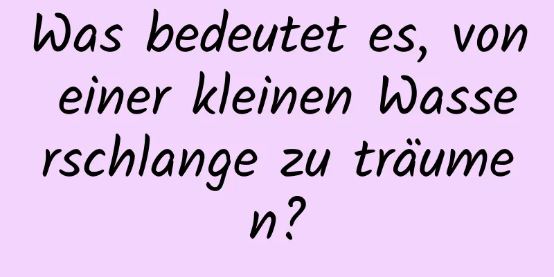 Was bedeutet es, von einer kleinen Wasserschlange zu träumen?