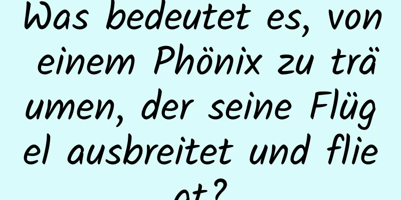 Was bedeutet es, von einem Phönix zu träumen, der seine Flügel ausbreitet und fliegt?