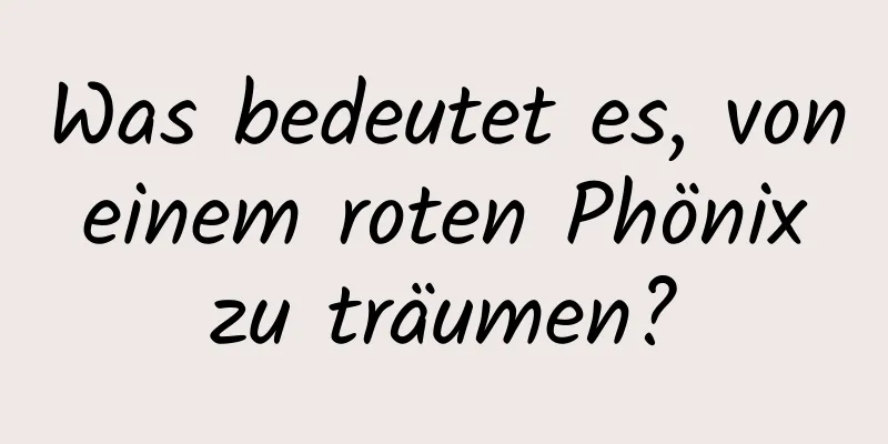 Was bedeutet es, von einem roten Phönix zu träumen?