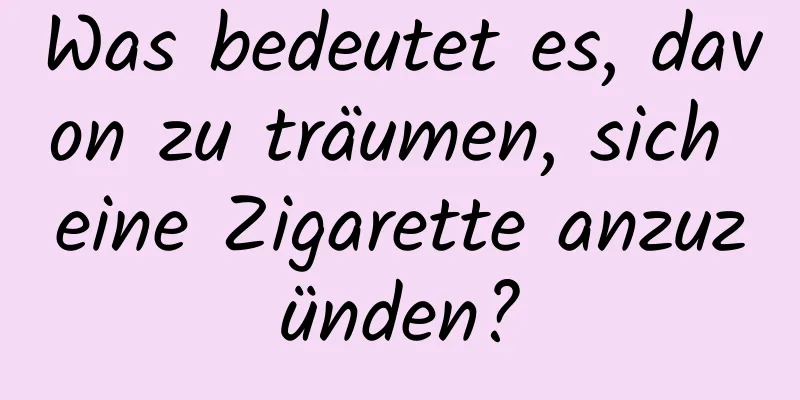 Was bedeutet es, davon zu träumen, sich eine Zigarette anzuzünden?