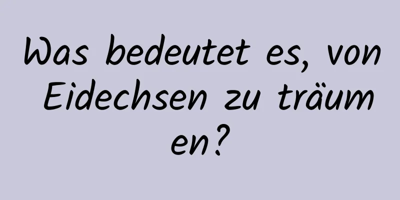 Was bedeutet es, von Eidechsen zu träumen?