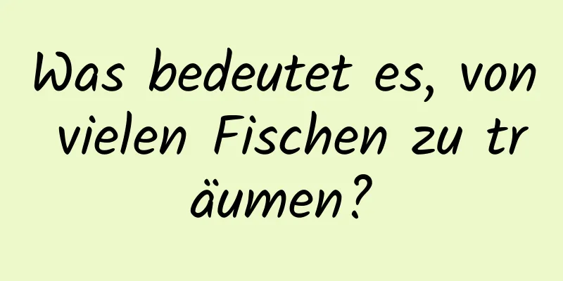 Was bedeutet es, von vielen Fischen zu träumen?