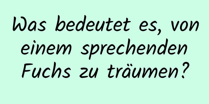 Was bedeutet es, von einem sprechenden Fuchs zu träumen?