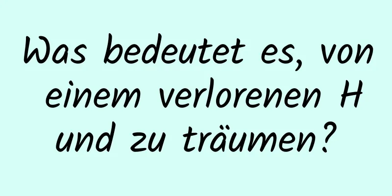 Was bedeutet es, von einem verlorenen Hund zu träumen?