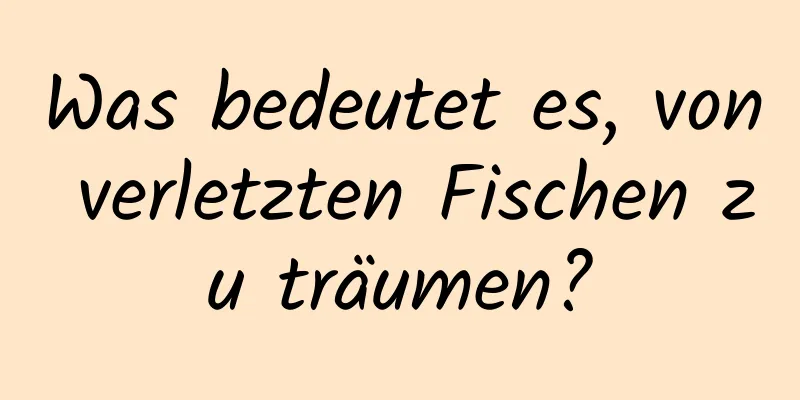 Was bedeutet es, von verletzten Fischen zu träumen?