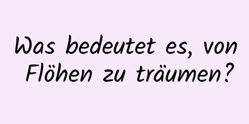 Was bedeutet es, von Flöhen zu träumen?