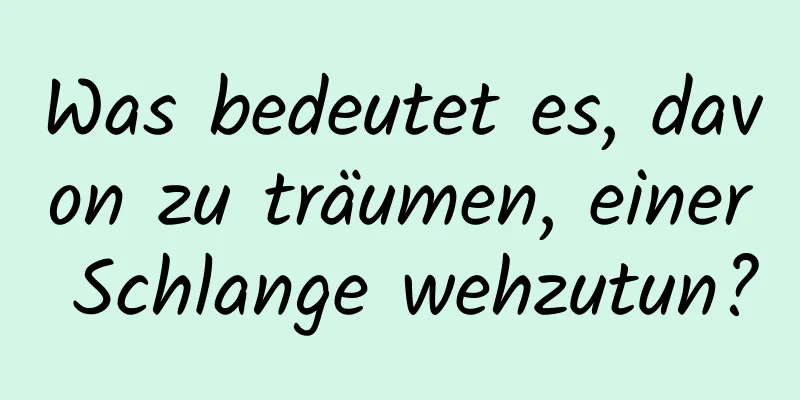 Was bedeutet es, davon zu träumen, einer Schlange wehzutun?