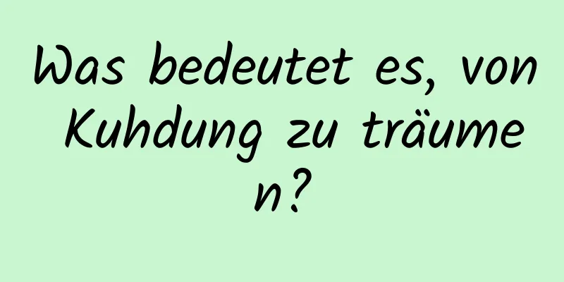 Was bedeutet es, von Kuhdung zu träumen?