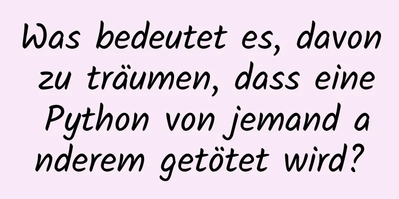 Was bedeutet es, davon zu träumen, dass eine Python von jemand anderem getötet wird?