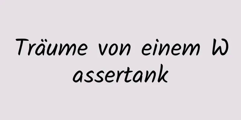 Träume von einem Wassertank