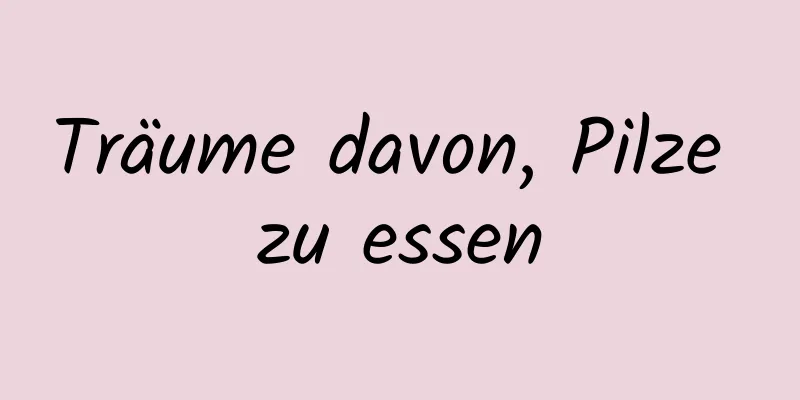 Träume davon, Pilze zu essen