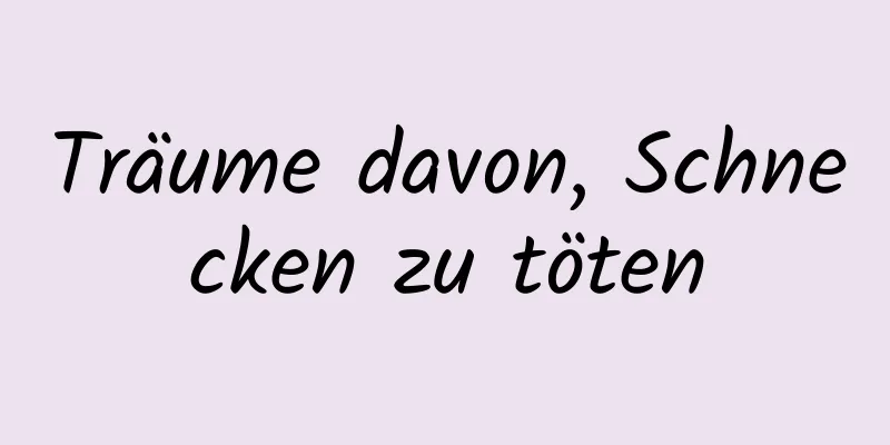 Träume davon, Schnecken zu töten