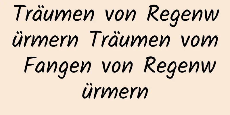 Träumen von Regenwürmern Träumen vom Fangen von Regenwürmern