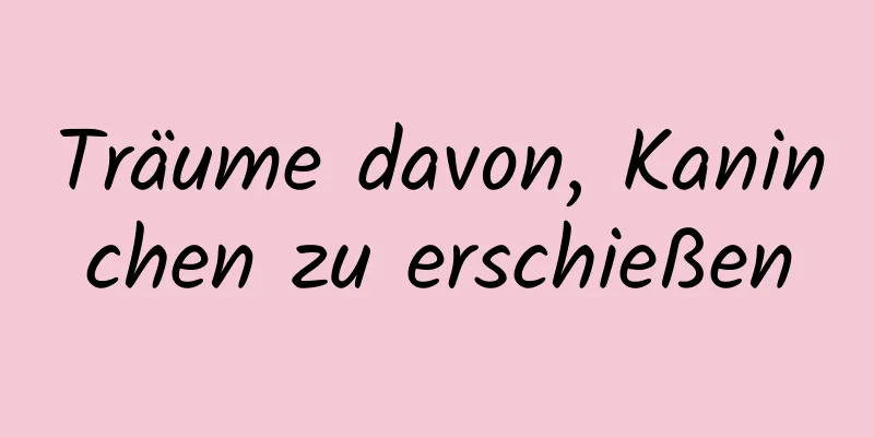 Träume davon, Kaninchen zu erschießen