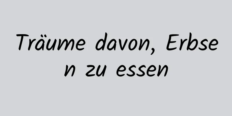 Träume davon, Erbsen zu essen