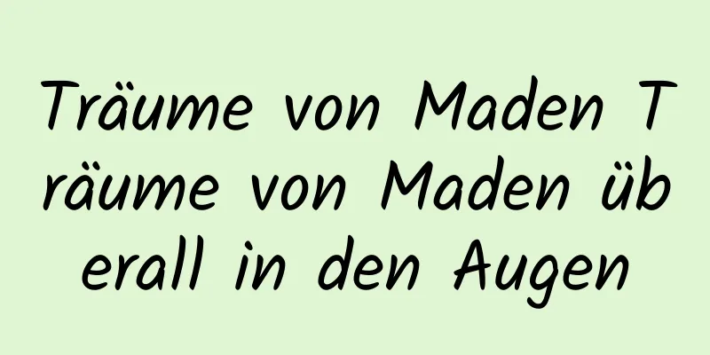 Träume von Maden Träume von Maden überall in den Augen