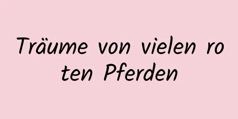 Träume von vielen roten Pferden