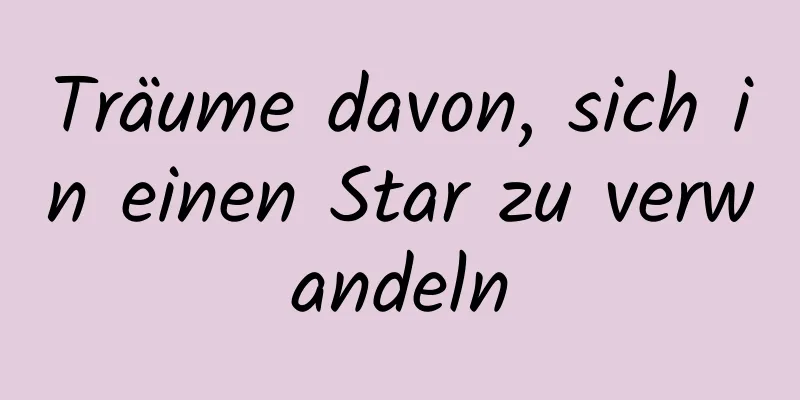 Träume davon, sich in einen Star zu verwandeln