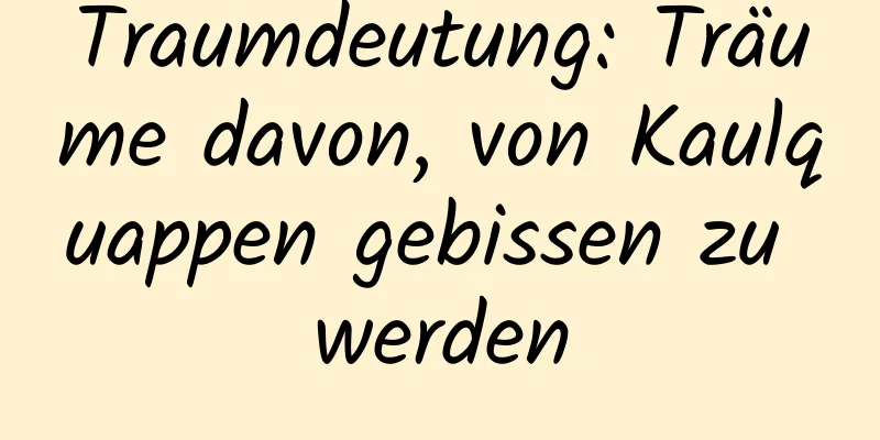 Traumdeutung: Träume davon, von Kaulquappen gebissen zu werden