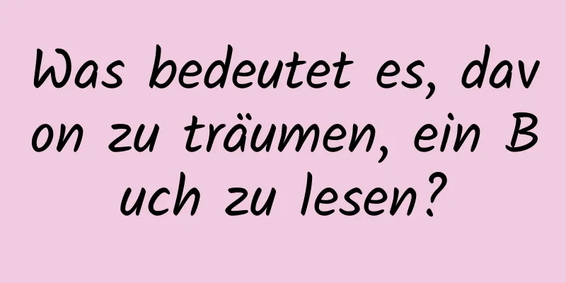 Was bedeutet es, davon zu träumen, ein Buch zu lesen?