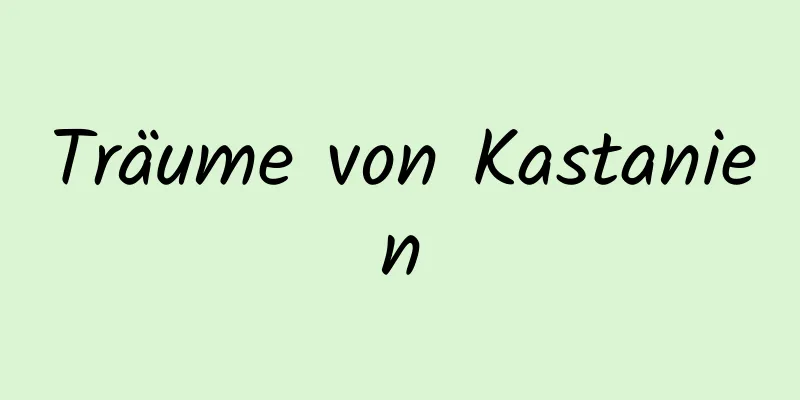 Träume von Kastanien