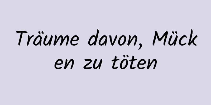 Träume davon, Mücken zu töten