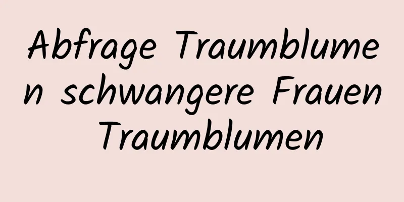 Abfrage Traumblumen schwangere Frauen Traumblumen