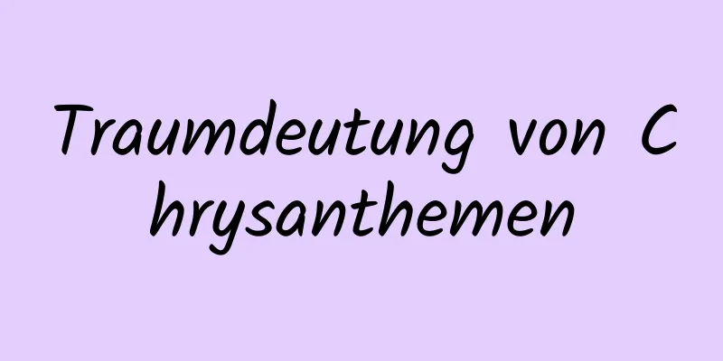 Traumdeutung von Chrysanthemen