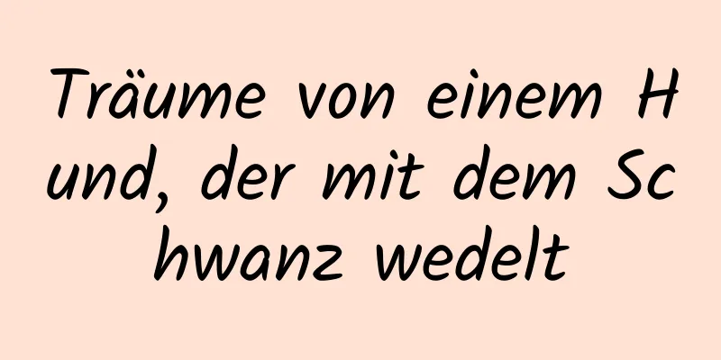 Träume von einem Hund, der mit dem Schwanz wedelt