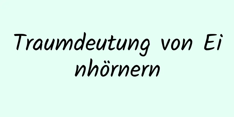 Traumdeutung von Einhörnern