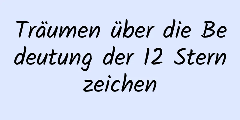 Träumen über die Bedeutung der 12 Sternzeichen