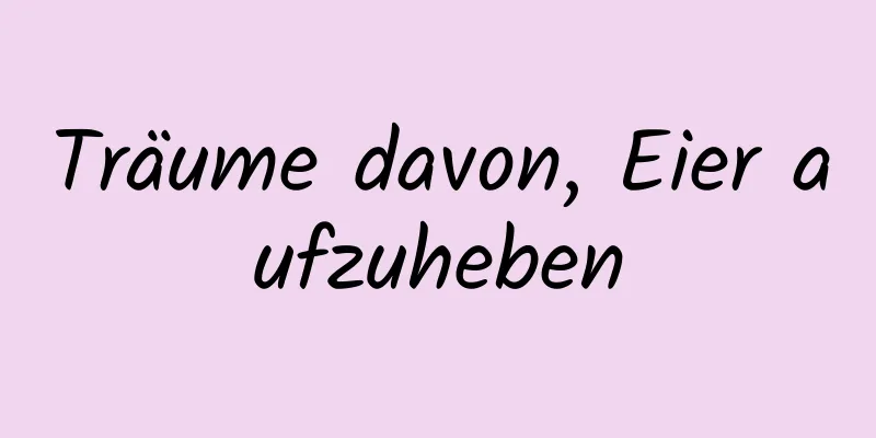 Träume davon, Eier aufzuheben