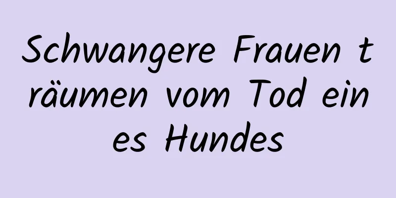 Schwangere Frauen träumen vom Tod eines Hundes