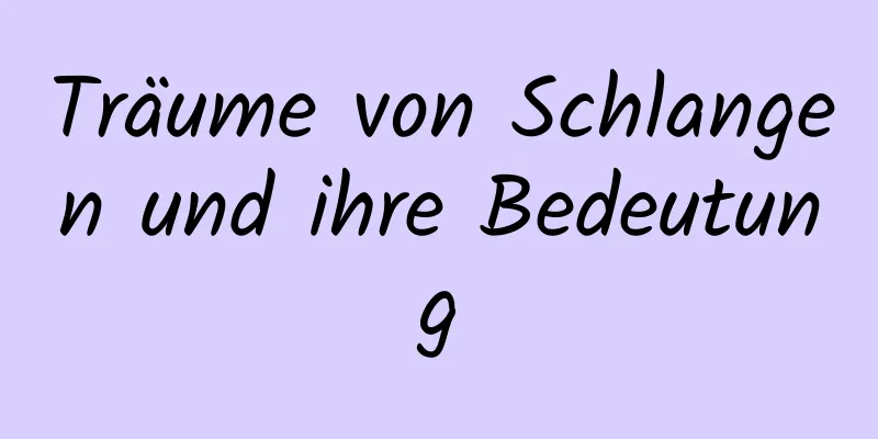 Träume von Schlangen und ihre Bedeutung