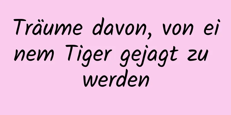 Träume davon, von einem Tiger gejagt zu werden