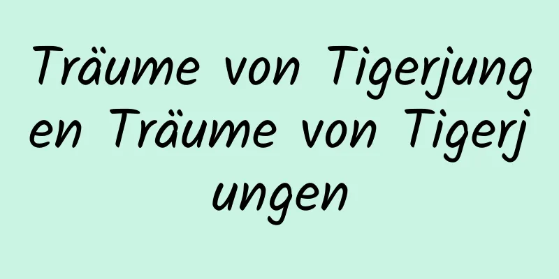 Träume von Tigerjungen Träume von Tigerjungen