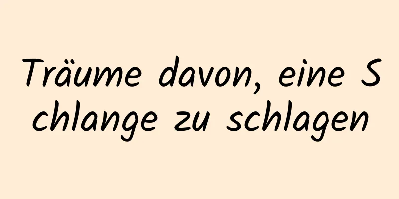 Träume davon, eine Schlange zu schlagen